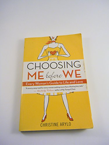 Choosing ME Before WE: Every Woman's Guide to Life and Love (9781577316411) by Arylo, Christine