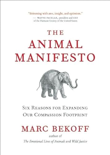 Imagen de archivo de The Animal Manifesto : Six Reasons for Expanding Our Compassion Footprint a la venta por Better World Books