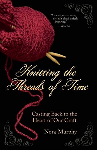 KNITTING THE THREADS OF TIME: Casting Back To The Heart Of Our Craft