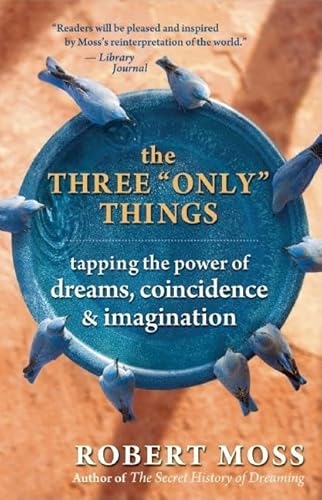 Beispielbild fr The Three "Only" Things: Tapping the Power of Dreams, Coincidence, and Imagination zum Verkauf von Wonder Book