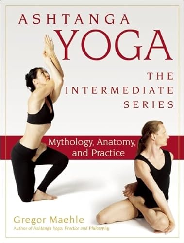 Stock image for Ashtanga Yoga - The Intermediate Series: Mythology, Anatomy, and Practice (Ashtanga Yoga Intermediate Series) for sale by HPB-Red