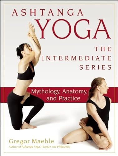 Stock image for Ashtanga Yoga - The Intermediate Series: Mythology, Anatomy, and Practice (Ashtanga Yoga Intermediate Series) for sale by Half Price Books Inc.
