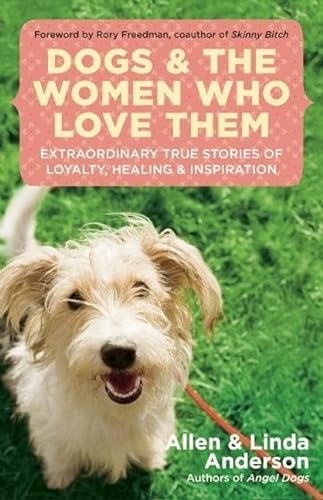 Stock image for Dogs and the Women Who Love Them: Extraordinary True Stories of Loyalty, Healing, and Inspiration for sale by Gulf Coast Books