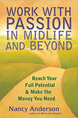Beispielbild fr Work with Passion in Midlife and Beyond : Reach Your Full Potential and Make the Money You Need zum Verkauf von Better World Books