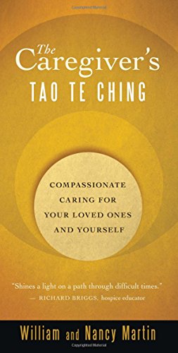 Stock image for CAREGIVER'S TAO TE CHING.Compassionate Caring for Your Loved Ones and Yourself (care giver) for sale by WONDERFUL BOOKS BY MAIL