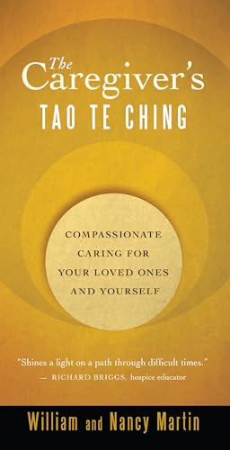 

The Caregiver's Tao Te Ching: Compassionate Caring for Your Loved Ones and Yourself