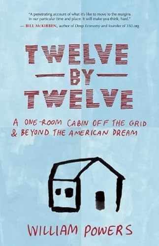 9781577318972: Twelve by Twelve: A One-room Cabin Off the Grid and Beyond the American Dream