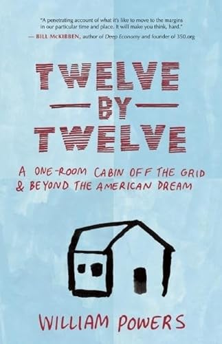9781577318972: Twelve by Twelve: A One-Room Cabin Off the Grid and Beyond the American Dream