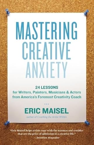 Stock image for Mastering Creative Anxiety: 24 Lessons for Writers, Painters, Musicians, and Actors from America's Foremost Creativity Coach for sale by Dream Books Co.