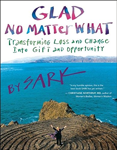9781577319351: Glad No Matter What: Transforming Loss and Change into Gift and Opportunity