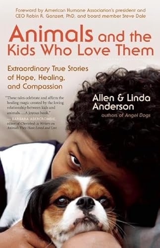 Stock image for Animals and the Kids Who Love Them: Extraordinary True Stories of Hope, Healing, and Compassion for sale by Ergodebooks
