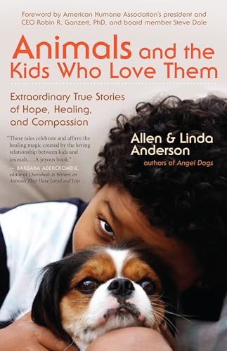 Stock image for Animals and the Kids Who Love Them: Extraordinary True Stories of Hope, Healing, and Compassion for sale by Your Online Bookstore