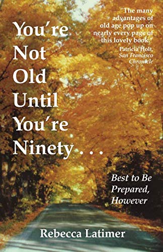 Stock image for You're Not Old until You're Ninety : Best to Be Prepared, However for sale by Better World Books