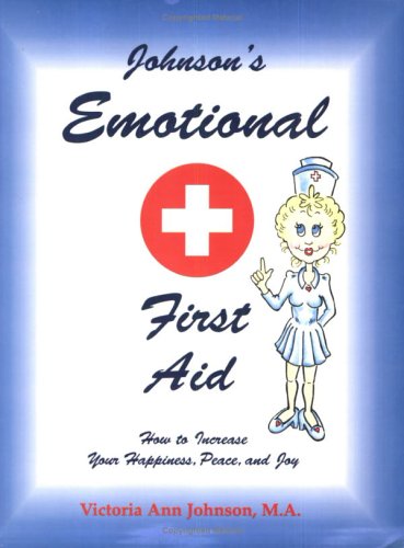 Johnson's emotional first aid: How to increase your happiness, peace, and joy (9781577330158) by Johnson, Victoria