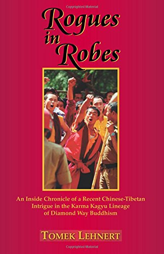 Beispielbild fr Rogues in Robes: An Inside Chronicle of a Recent Chinese-Tibetan Intrigue in the Karma Kagyu Lineage of Diamond Way Buddhism zum Verkauf von Books From California