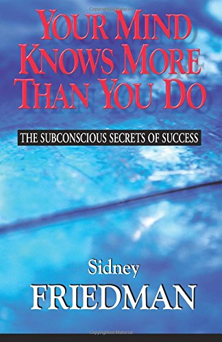 Beispielbild fr Your Mind Knows More Than You Do : The Subconscious Secrets of Success zum Verkauf von Better World Books