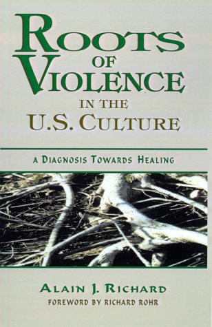 Beispielbild fr Roots of Violence in the U. S. Culture : A Diagnosis Towards Healing zum Verkauf von Better World Books