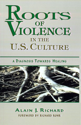 Stock image for Roots of Violence in the U. S. Culture : A Diagnosis Towards Healing for sale by Better World Books