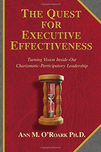 The Quest For Executive Effectiveness: Turning Vision Inside-Out: Charismatic-Participatory Leade...