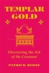 Templar Gold: Discovering the Ark of the Covenant (9781577330998) by Byrne, Patrick