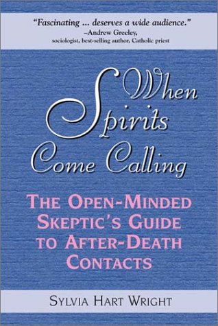 When Spirits Come Calling: The Open-Minded Skeptic's Guide to After-Death Contacts - Wright, Sylvia Hart