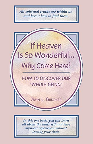 Beispielbild fr If Heaven Is So Wonderful.Why Come Here?: How to Discover Our "Whole Being" zum Verkauf von SecondSale