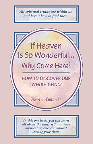 Stock image for If Heaven Is So Wonderful.Why Come Here?: How to Discover Our "Whole Being" for sale by SecondSale