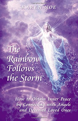 Stock image for The Rainbow Follows the Storm: How to Obtain Inner Peace by Connecting with Angels and Deceased Loved Ones for sale by ThriftBooks-Atlanta