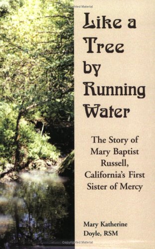 Beispielbild fr Like a Tree By Running Water: The Story of Mary Baptist Russell, California's First Sister of Mercy zum Verkauf von Rye Berry Books