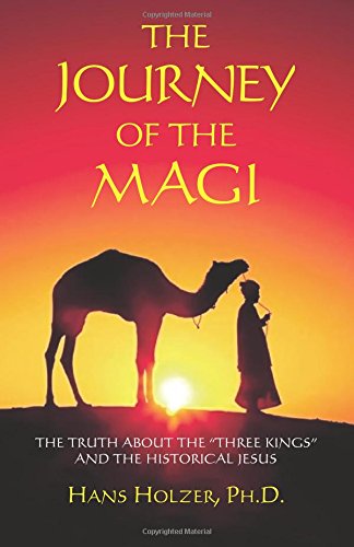 The Journey of the Magi: The Truth About the "Three Kings" And the Historical Jesus (9781577331643) by Holzer, Hans