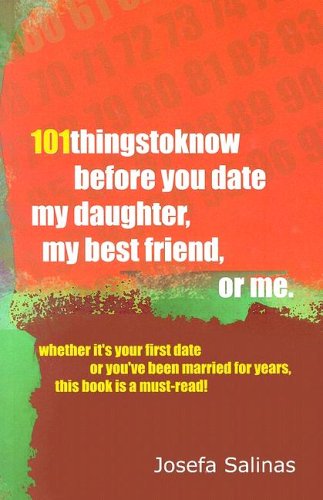 Stock image for 101 Things to Know Before You Date My Daughter, My Best Friend, or Me: Whether Its Your First Date or Youve Been Married for Years This Book is a Must-read! for sale by Pearlydewdrops