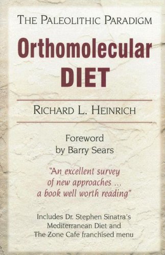 Orthomolecular Diet: The Paleolithic Paradigm - Richard L. Heinrich