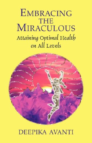 Imagen de archivo de Embracing the Miraculous: Attaining Optimal Health on All Levels a la venta por Ergodebooks