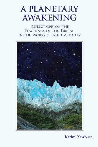 A Planetary Awakening: Reflections on the Teachings of the Tibetan in the Works of Alice A Bailey - Newburn, Kathy