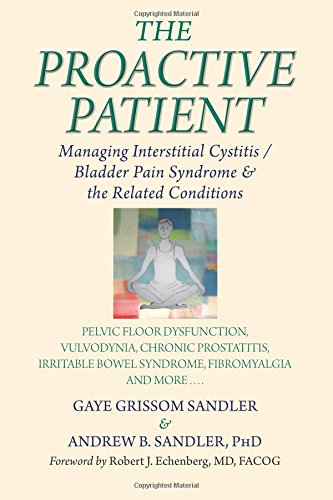 Stock image for The Proactive Patient: Managing Interstitial Cystitis/Bladder Pain Syndrome and the Related Conditions: Pelvic Floor Dysfunction, Vulvodynia, Chronic . Bowel Syndrome, Fibromyalgia, and More for sale by Goodwill of Colorado