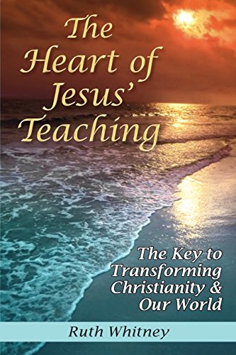 Stock image for The Heart of Jesus' Teaching: The Key to Transforming Christianity & Our World for sale by HPB-Red