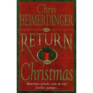 A Return to Christmas: Sometimes Miracles Come in Very Familiar Packages (9781577340522) by Heimerdinger, Chris