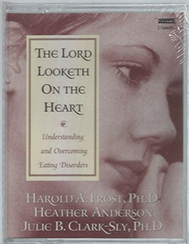 Stock image for The Lord Looketh On The Heart - Understanding and Overcoming Eating Disorders for sale by The Book Garden