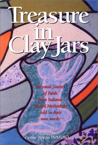 Stock image for Treasure In Clay Jars: Personal Stories Of Faith From Indiana United Methodists Told In Their Own Words for sale by Wonder Book