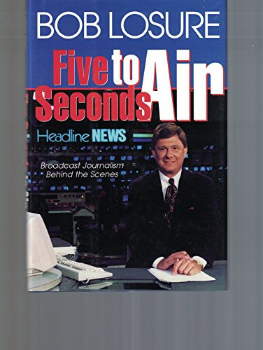 Imagen de archivo de Five Seconds to Air: Broadcast Journalism Behind the Scenes a la venta por Once Upon A Time Books