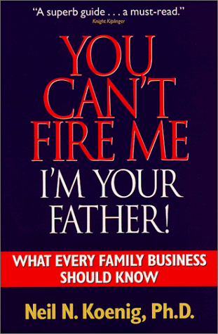 Beispielbild fr You Can't Fire Me I'm Your Father: What Every Family Business Should Know zum Verkauf von Books of the Smoky Mountains