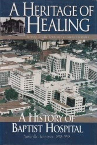 Beispielbild fr A Heritage of Healing: Eighty Years of Caring, the History of Baptist Hospital in Nashville zum Verkauf von ThriftBooks-Dallas