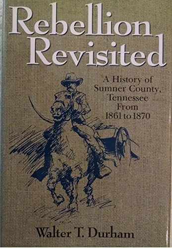 Imagen de archivo de Rebellion Revisited: A History Of Sumner County, Tennessee From 1861 To 1870 a la venta por Great Matter Books