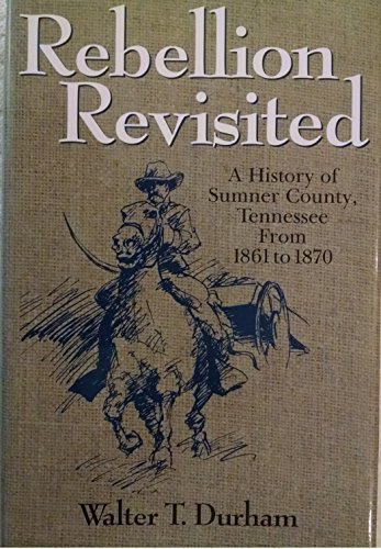 9781577361510: Rebellion Revisited: A History Of Sumner County, Tennessee From 1861 To 1870