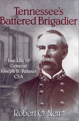 Imagen de archivo de Tennessee's Battered Brigadier: The Life Of General Joseph B. Palmer Csa a la venta por Rye Berry Books