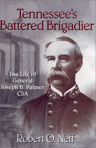 Stock image for Tennessee's Battered Brigadier: The Life of General Joseph B. Palmer CSA for sale by ThriftBooks-Atlanta