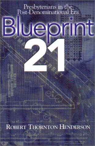 Beispielbild fr Blueprint 21: Presbyterians in the Post-Denominational Era zum Verkauf von HPB-Ruby