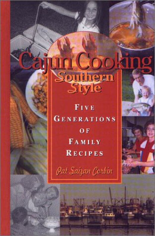 Cajun Cooking Southern Style : Five Generations of Family Recipes - Pat Saizan Corbin