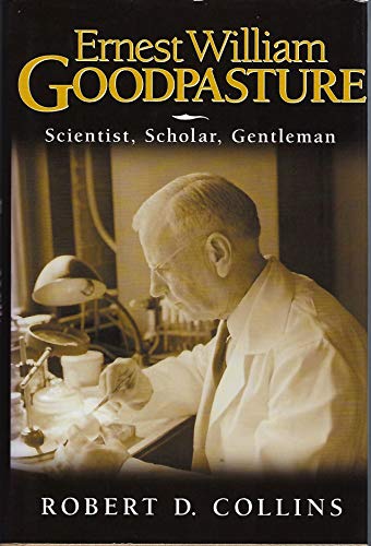 ERNEST WILLIAM GOODPASTURE: SCIENTIST, SCHOLAR, GENTLEMAN.