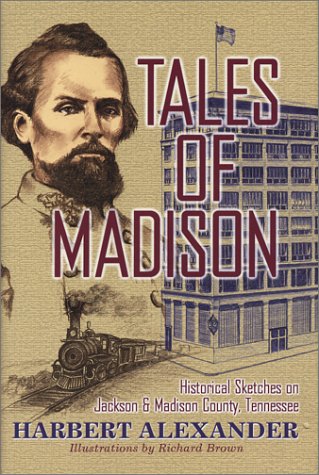 Beispielbild fr Tales of Madison: Historical Sketches on Jackson & Madison County, Tennessee zum Verkauf von HPB Inc.